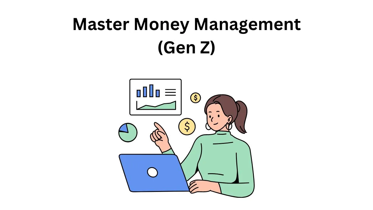 How Gen Z Can Master Money Management Like a Pro