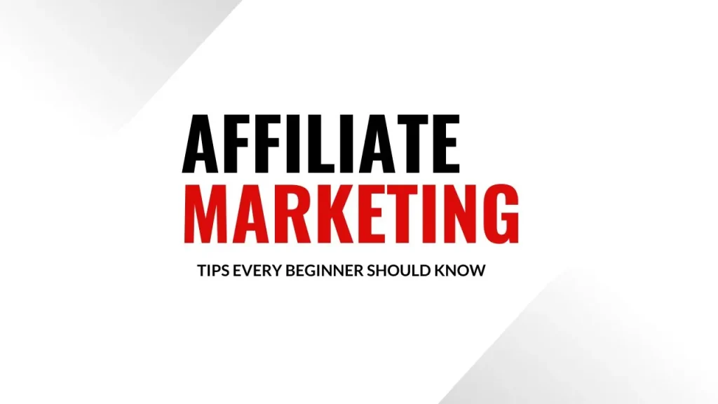 Top Affiliate Marketing Tips Every Beginner Should Know