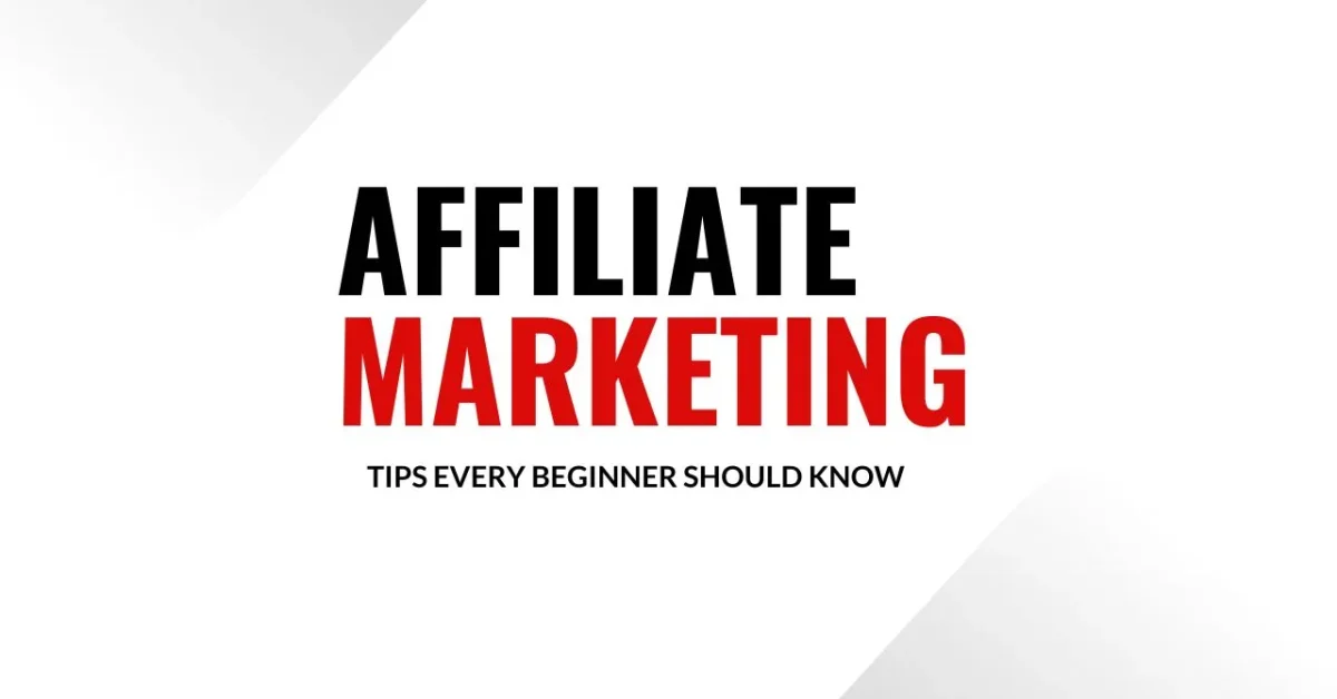Top Affiliate Marketing Tips Every Beginner Should Know
