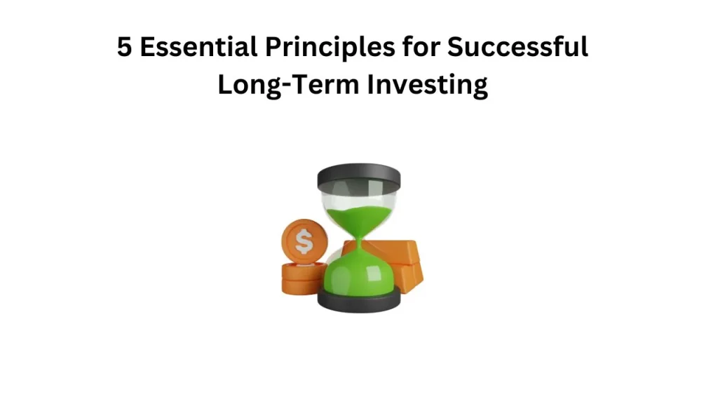 5 essential principles for successful long term investing
