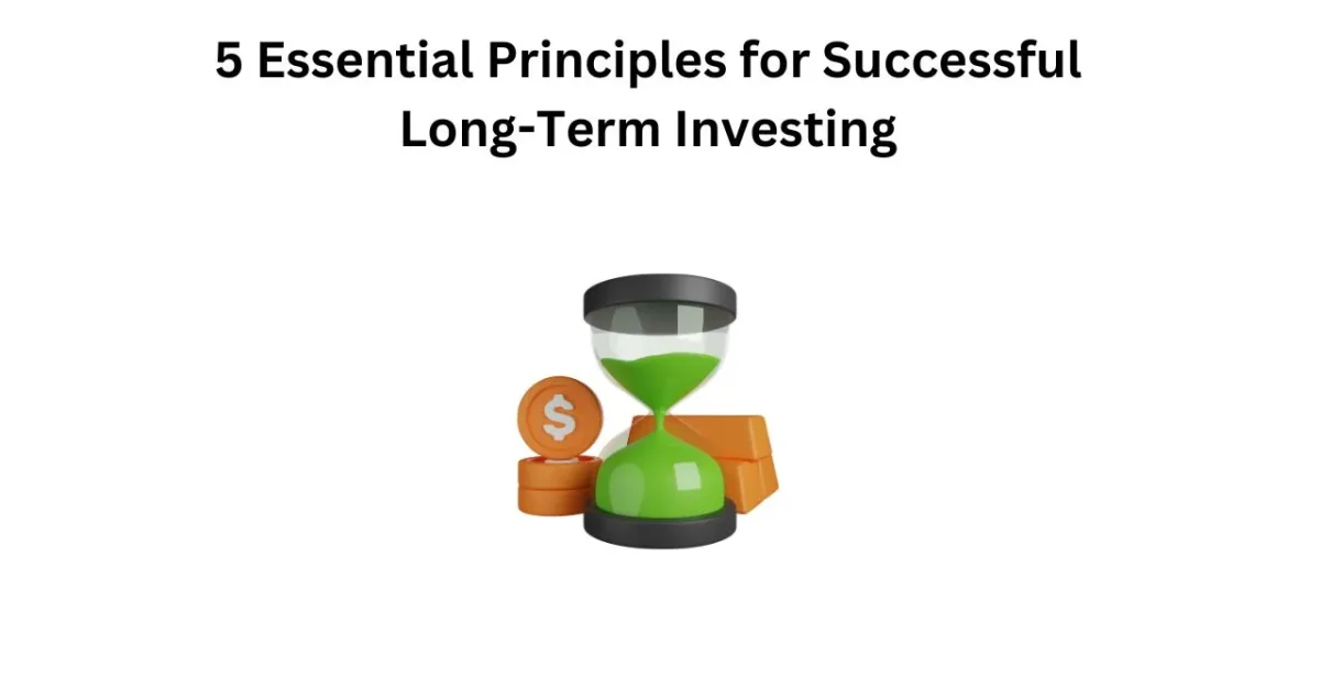 5 essential principles for successful long term investing