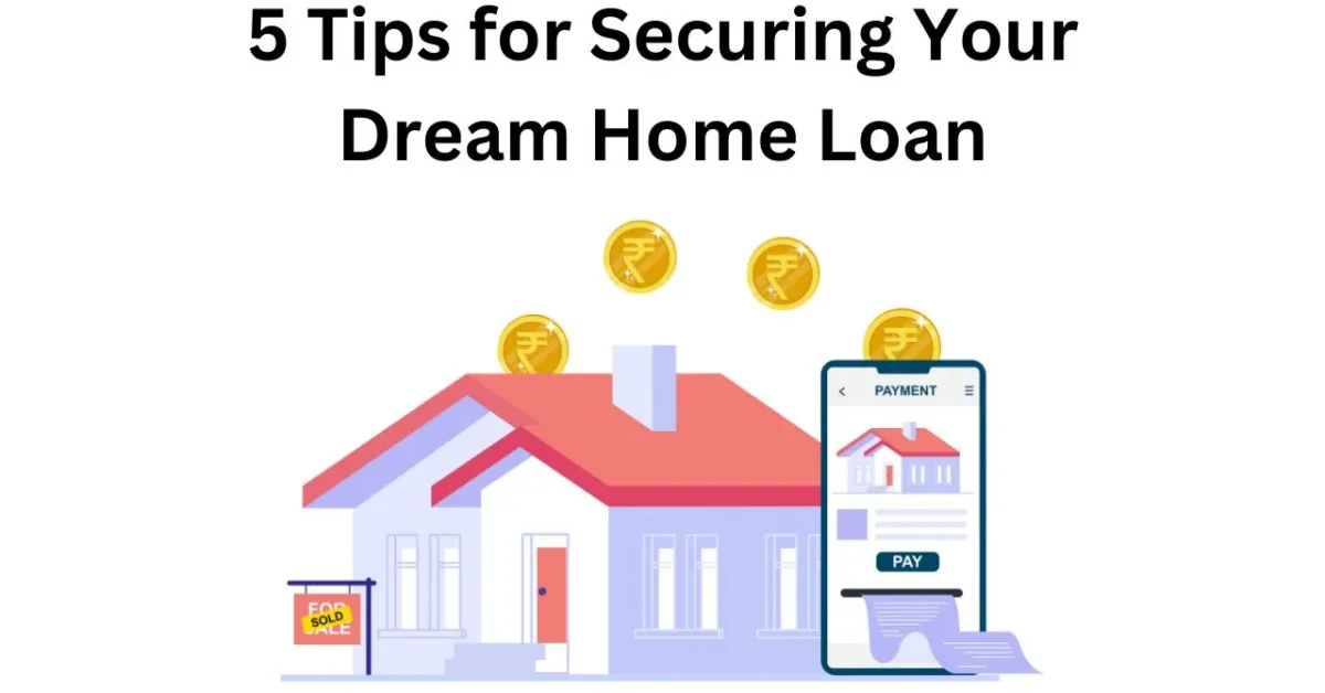 5 tips for securing your dream home loan