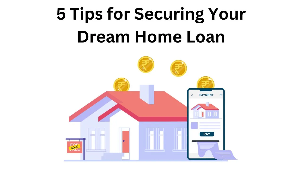 5 tips for securing your dream home loan