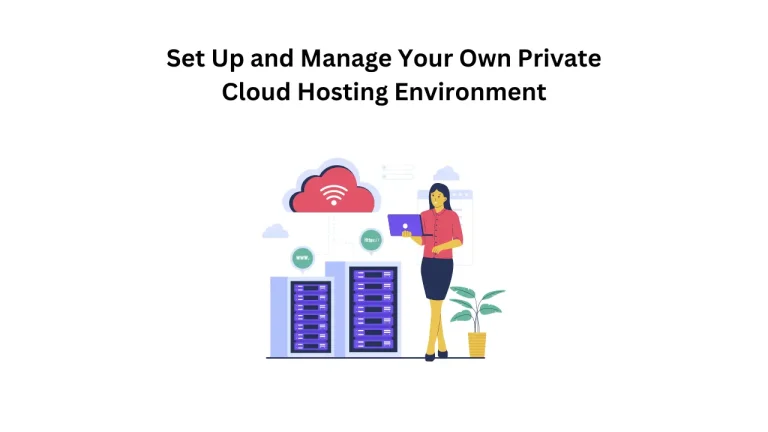 How to Set Up and Manage Your Own Private Cloud Hosting Environment