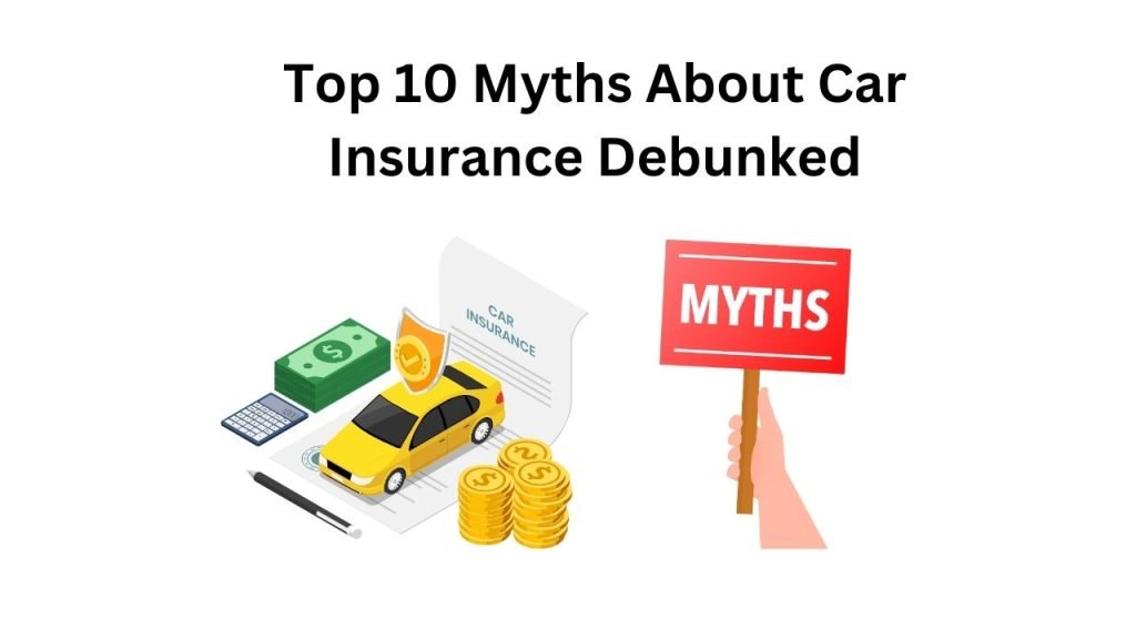 Top 10 Myths About Car Insurance Debunked