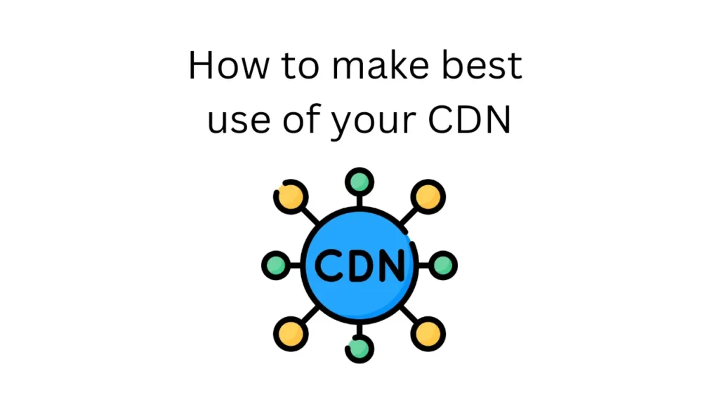 How to make best use of your cdn 20241102 165025 0000