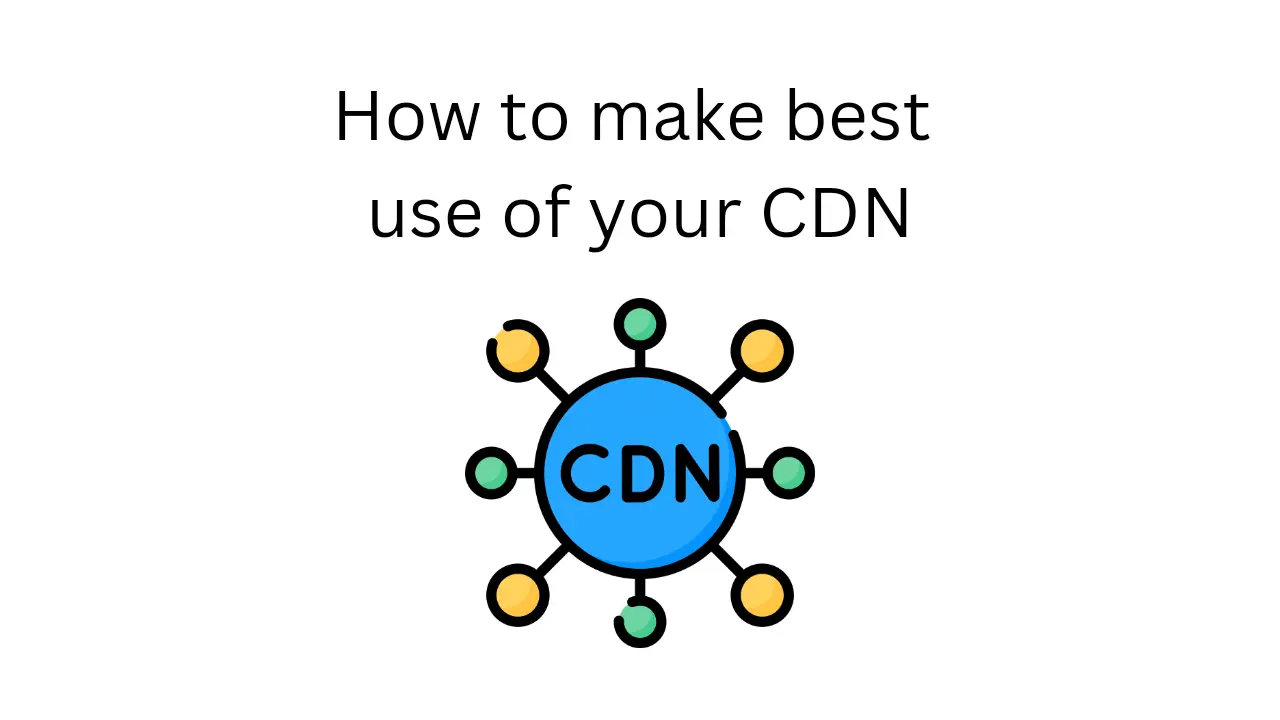 How to make best use of your cdn 20241102 165025 0000